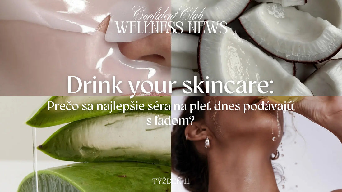 WELLNESS NEWS 11: Drink your skincare: Prečo sa najlepšie séra na pleť dnes podávajú s ľadom?