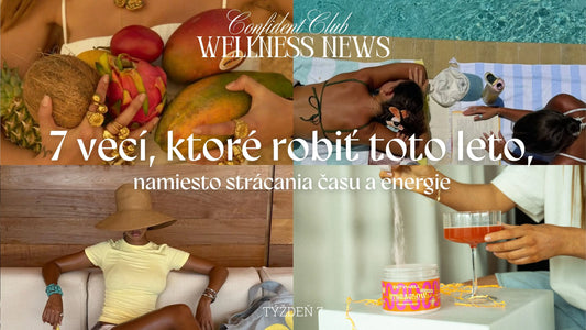 WELLNESS NEWS 7: 7 vecí, ktoré robiť toto leto namiesto strácania času a energie